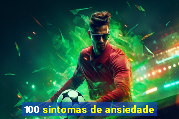 100 sintomas de ansiedade